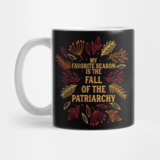 My Favorite Season Is Fall Of the Patriarchy Feminist Autumn Mug